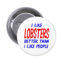 I Like Lobsters Better Than I Like People Button