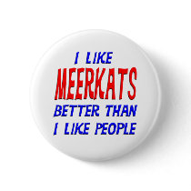 I Like Meerkats Better Than I Like People Button