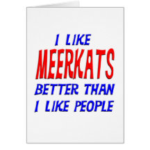 I Like Meerkats Better Than I Like People Greeting Greeting Cards