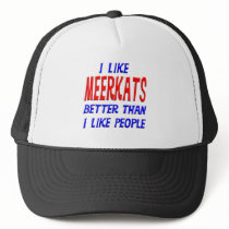 I Like Meerkats Better Than I Like People Hat