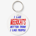 I Like Meerkats Better Than I Like People Keychain
