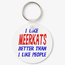 I Like Meerkats Better Than I Like People Keychain by TShirtDotCom I Like Meerkats Better Than I Like People Keychain