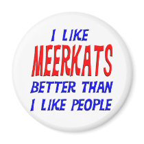 I Like Meerkats Better Than I Like People Magnet