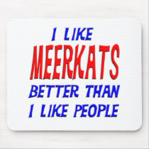 I Like Meerkats Better Than I Like People Mousepad