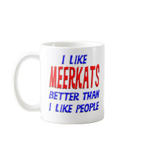 I Like Meerkats Better Than I Like People Mug