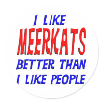 I Like Meerkats Better Than I Like People Sticker