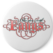 I like men with fangs buttons