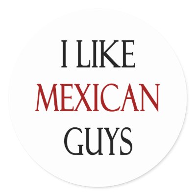 i_like_mexican_guys_sticker-p217199079133408443qjcl_400.jpg