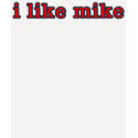 i-like-mike t-shirts