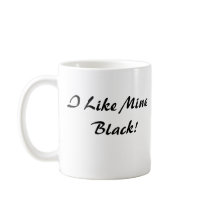 , I Like Mine Black! mugs by SWedegisArt , I Like Mine Black! mugs