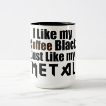 I Like my Coffee Black Just like my Metal mugs