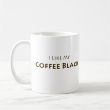 I Like My Coffee Black Mugs