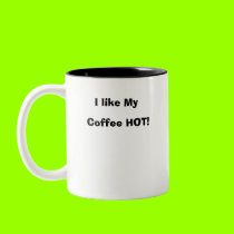 I like My Coffee HOT! mugs