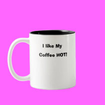 I like My Coffee HOT! mugs