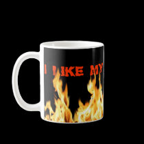 I like my Coffee Hot mugs