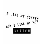 I Like My Coffee How I Like My Men Shirt
