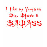 I like my Vampires Big, Blonde &amp; Badass! T-shirt