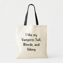 I like my Vampires Tall, Blonde, and Viking Tote Bags