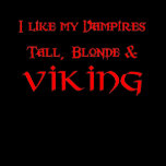 I Like my Vampires Tall, Blonde & Viking Tshirt