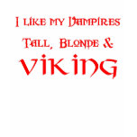 I like my vampires Tall Blonde & Viking t-shirts