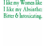 I Like My Women Like I Like My Absinthe T-shirt