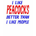 I Like Peacocks Better Than I Like People T-shirt