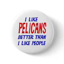 I Like Pelicans Better Than I Like People Button by TShirtDotCom I Like Pelicans Better Than I Like People Button