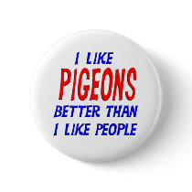 I Like Pigeons Better Than I Like People Button