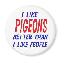 I Like Pigeons Better Than I Like People Magnet