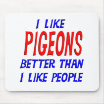I Like Pigeons Better Than I Like People Mousepad