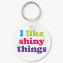 I Like Shiny Things Key Chain keychains by BeckyPool I Like Shiny Things Key Chain keychains