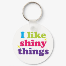 I Like Shiny Things Key Chain keychains by BeckyPool I Like Shiny Things Key Chain keychains