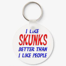 I Like Skunks Better Than I Like People Keychain