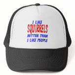 I Like Squirrels Better Than I Like People Hat