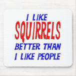 I Like Squirrels Better Than I Like People Mousepa Mouse Mats