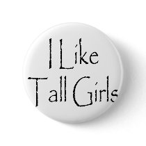 I Like Tall Girls buttons by Supernova23 I Like Tall Girls buttons