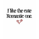 I like the cute Romantic one. t-shirts