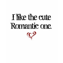 I like the cute Romantic one. t-shirts