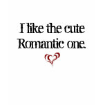 I like the cute Romantic one. Tee Shirts