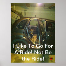 I Like To Go For A Ride! Not Be the Ride! Posters