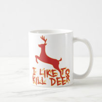 I Like To Kill Deer Mug by glenndesigns I Like To Kill Deer Mug