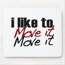 I Like To Move It mousepads by worldsfair I Like To Move It mousepads