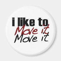I Like To Move It Refrigerator Magnet