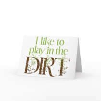 I Like to Play in the Dirt Funny Gardening Cards
