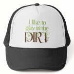 I Like to Play in the Dirt Funny Gardening hats