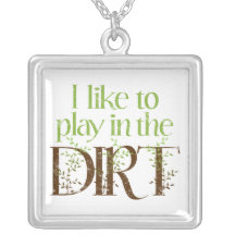 I Like to Play in the Dirt Funny Gardening Personalized Necklace