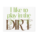 I Like to Play in the Dirt Funny Gardening postcards