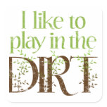 I Like to Play in the Dirt Funny Gardening stickers