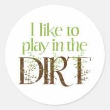 I Like to Play in the Dirt Funny Gardening Stickers