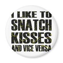 I Like To Snatch Kisses and Vice Versa Fridge Magnets